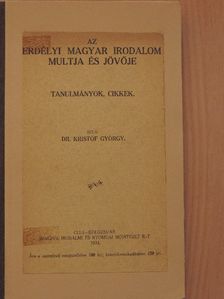 Dr. Kristóf György - Az erdélyi magyar irodalom multja és jövője [antikvár]