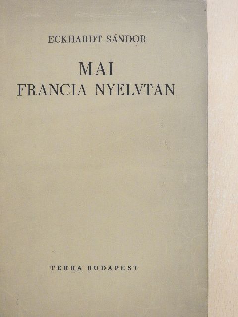 Eckhardt Sándor - Mai francia nyelvtan [antikvár]
