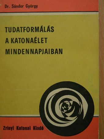 Dr. Sándor György - Tudatformálás a katonaélet mindennapjaiban [antikvár]
