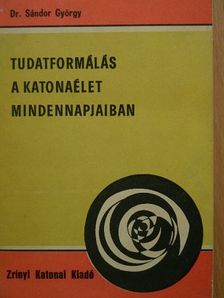 Dr. Sándor György - Tudatformálás a katonaélet mindennapjaiban [antikvár]