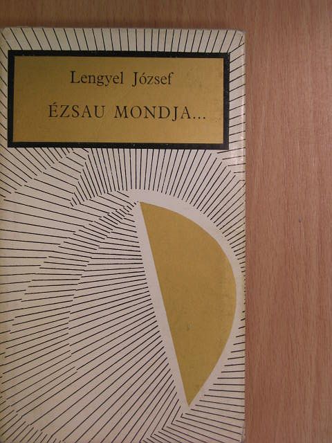 Lengyel József - Ézsau mondja... [antikvár]