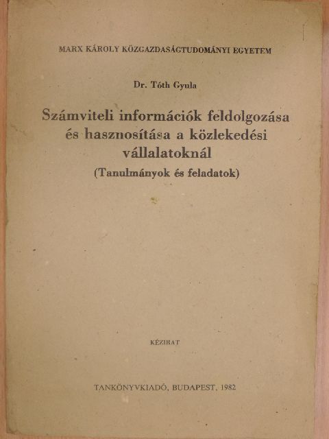 Dr. Tóth Gyula - Számviteli információk feldolgozása és hasznosítása a közlekedési vállalatoknál [antikvár]