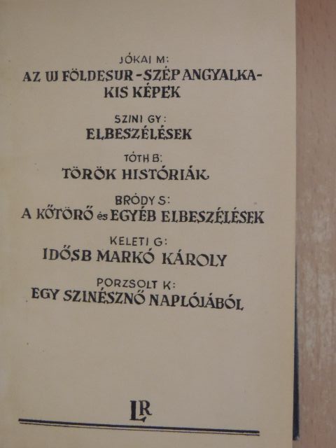 Bródy Sándor - Válogatott részek Jókai Mór Az új földesúr című regényéből/Szép angyalka/Elbeszélések/Török históriák/A kőtörő és egyéb történetek/Idősb Markó Károly/Egy szinésznő naplójából [antikvár]