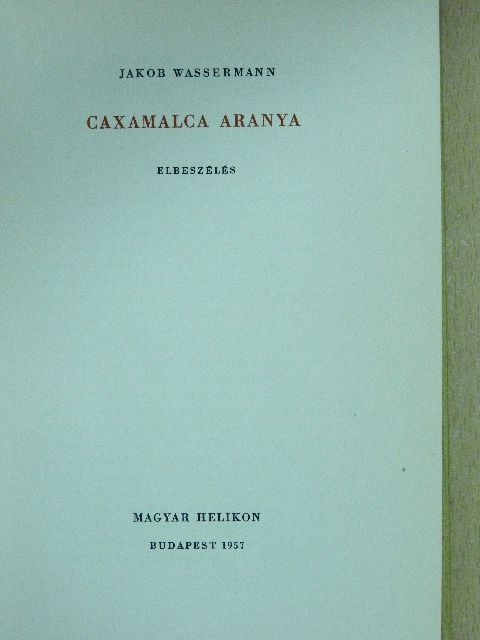 Jakob Wassermann - Caxamalca aranya (aláírt példány) [antikvár]