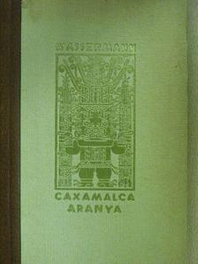 Jakob Wassermann - Caxamalca aranya (aláírt példány) [antikvár]