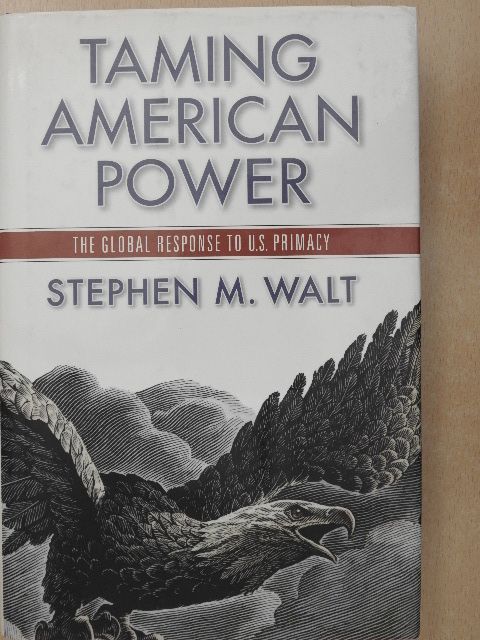 Stephen M. Walt - Taming American Power [antikvár]