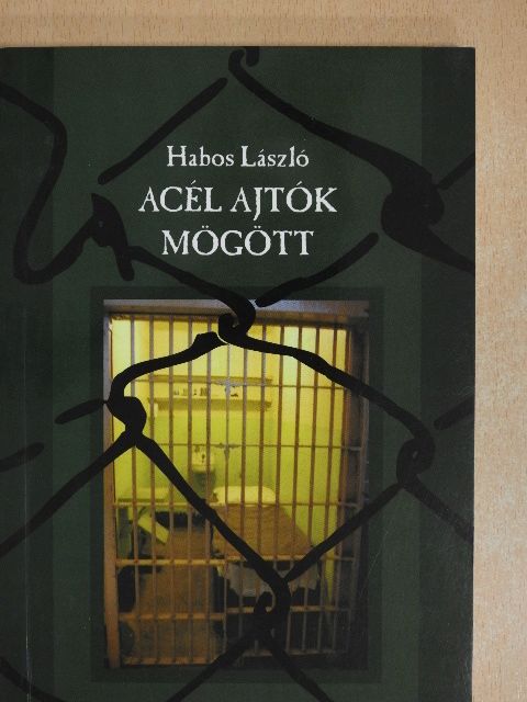 Habos László - Acél ajtók mögött (dedikált példány) [antikvár]