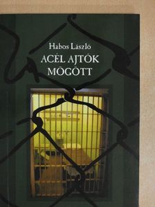 Habos László - Acél ajtók mögött (dedikált példány) [antikvár]