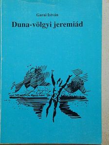 Garai István - Duna-völgyi jeremiád [antikvár]