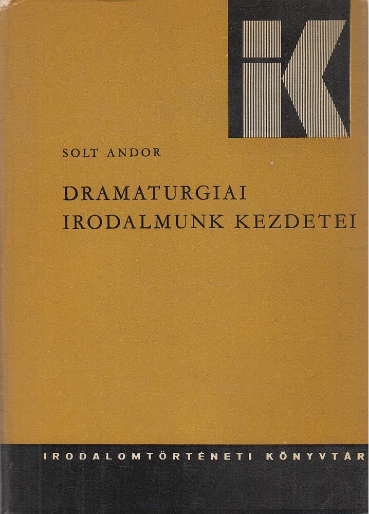Solt Andor - Dramaturgiai irodalmunk kezdetei [antikvár]