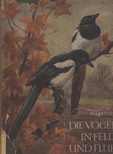 Dr. Wolfgang Makatsch - Die Vögel in Feld und Flur [antikvár]