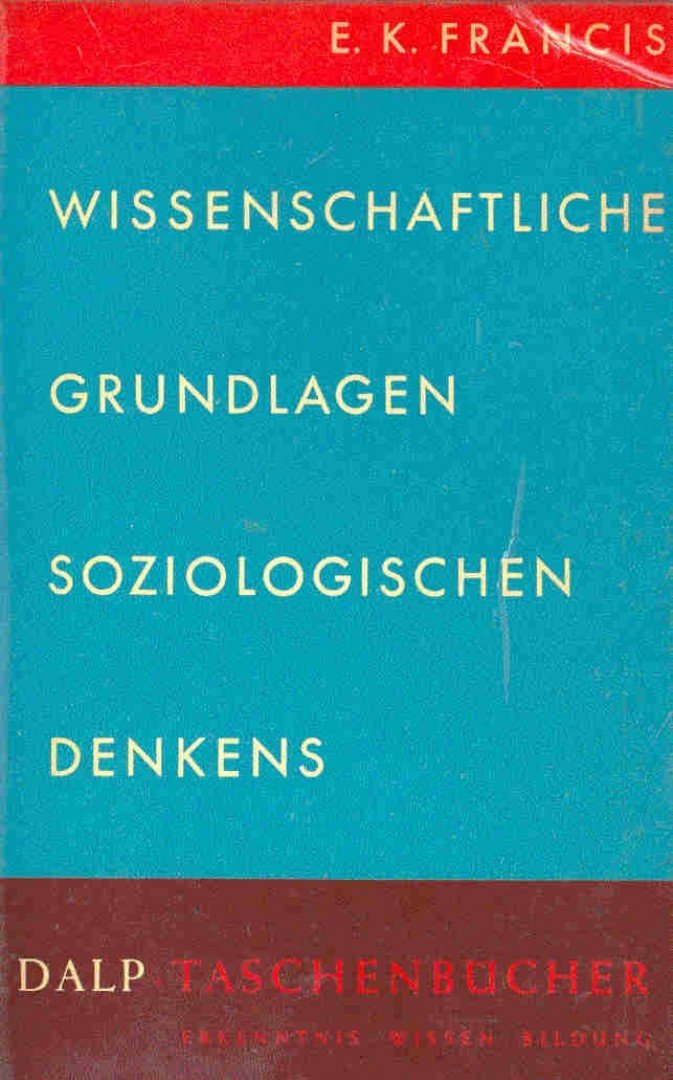 FRANCIS, E, K - Wissenschaftliche Grundlagen Sociologischen Denkens [antikvár]