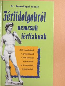 Dr. Rózsahegyi József - Férfidolgokról nemcsak férfiaknak [antikvár]
