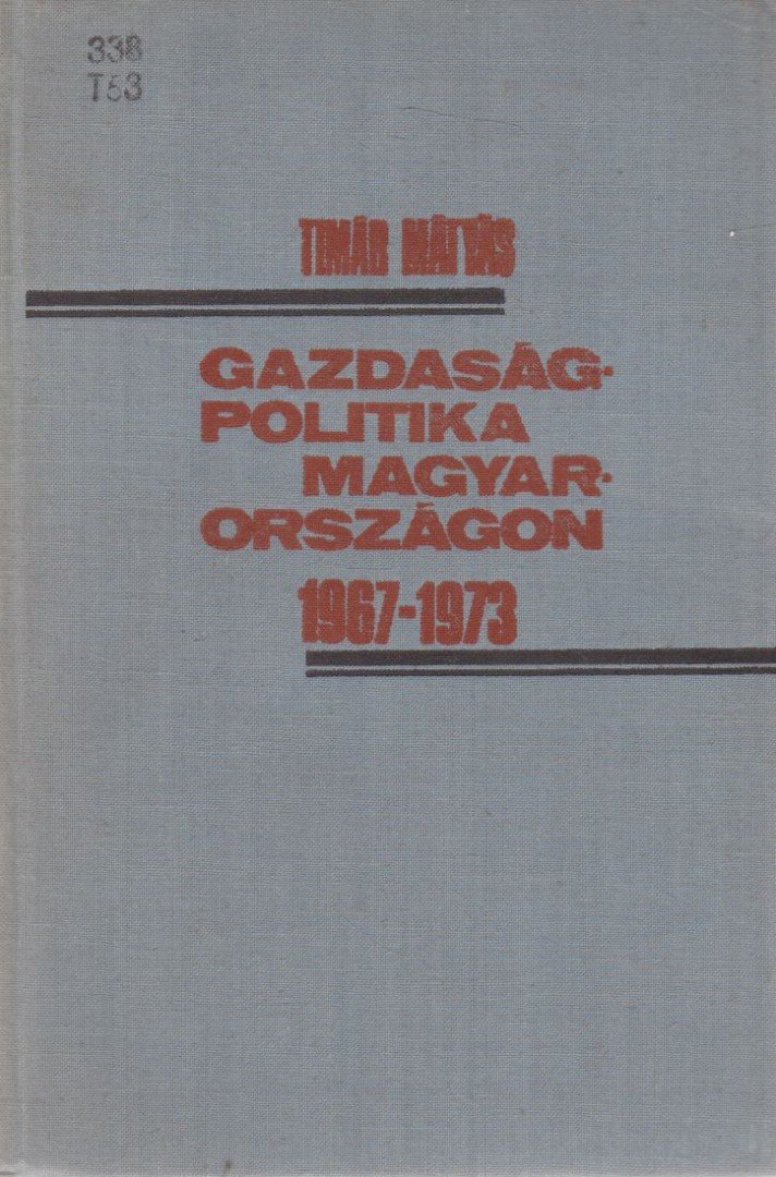 Timár Mátyás - Gazdaságpolitika Magyarországon 1967-1973 [antikvár]