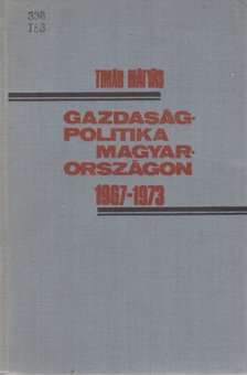 Timár Mátyás - Gazdaságpolitika Magyarországon 1967-1973 [antikvár]
