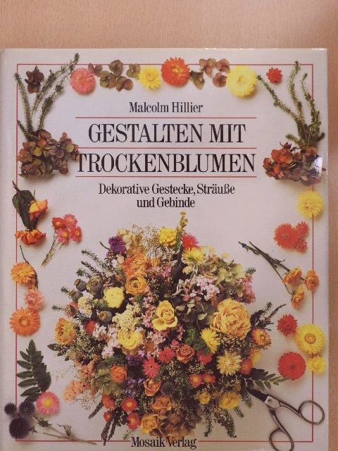 Malcolm Hillier - Gestalten mit Trockenblumen [antikvár]