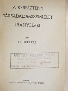 Kecskés Pál - A keresztény társadalomszemlélet irányelvei [antikvár]