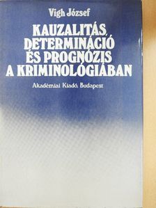 Vigh József - Kauzalitás, determináció és prognózis a kriminológiában [antikvár]