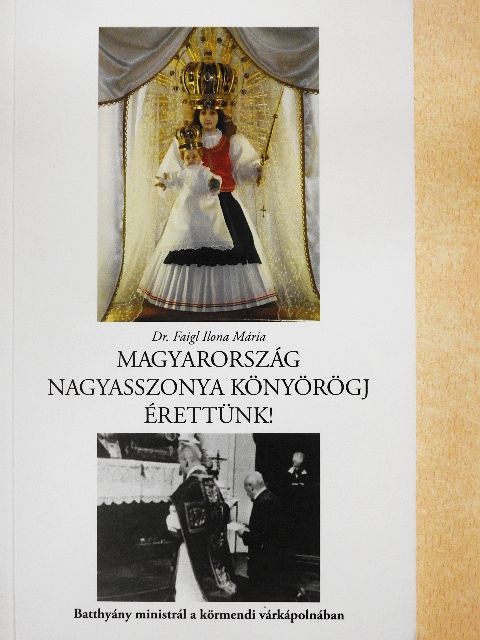 Dr. Faigl Ilona Mária - Magyarország nagyasszonya könyörögj érettünk! [antikvár]