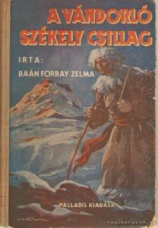 Baán Forray Zelma - A vándorló székely csillag [antikvár]