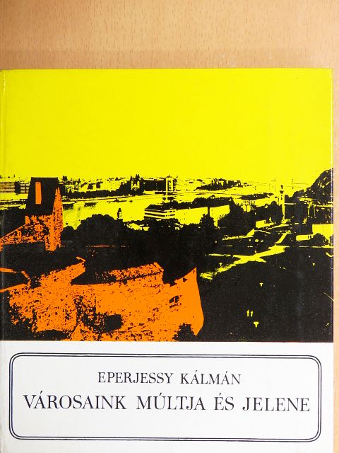 Eperjessy Kálmán - Városaink múltja és jelene [antikvár]