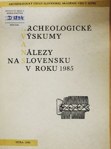 Fusek Gabriel - Archeologické vyskumy a nálezy na Slovensku v Roku 1985 [antikvár]