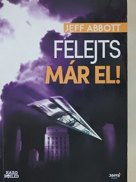 Jeff Abbott - Felejts már el! [antikvár]