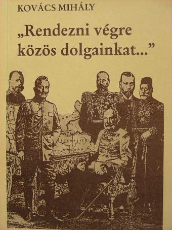 Kovács Mihály - "Rendezni végre közös dolgainkat..." [antikvár]