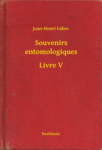 Fabre, Jean Henri - Souvenirs entomologiques - Livre V [eKönyv: epub, mobi]