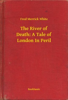 White Fred Merrick - The River of Death: A Tale of London In Peril [eKönyv: epub, mobi]