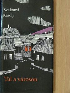 Szakonyi Károly - Túl a városon [antikvár]