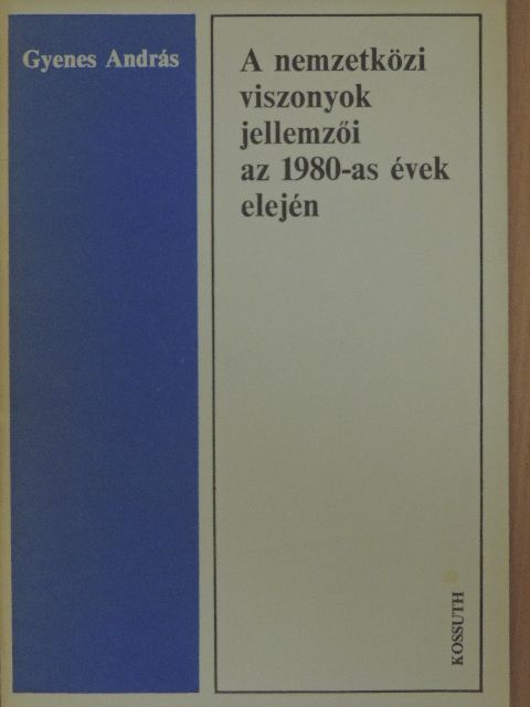 Gyenes András - A nemzetközi viszonyok jellemzői az 1980-as évek elején [antikvár]