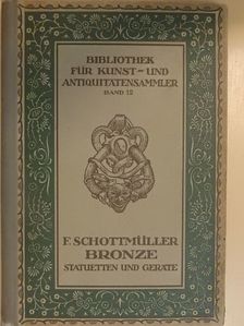 Frida Schottmüller - Bronze Statuetten und Geräte [antikvár]