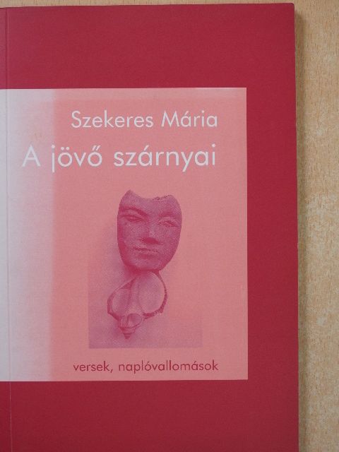 Szekeres Mária - A jövő szárnyai (dedikált példány) [antikvár]