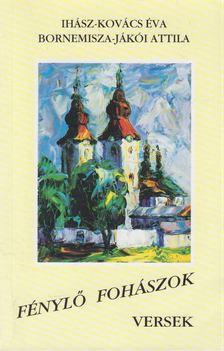Ihász-Kovács Éva, Bornemisza-Jákói Attila - Fénylő fohászok [antikvár]