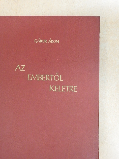 Gábor Áron - Az embertől keletre [antikvár]