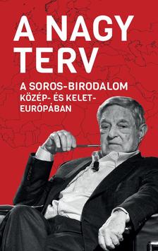Békés Márton szerkesztő - A Nagy Terv - A Soros-birodalom Közép- és Kelet-Európában