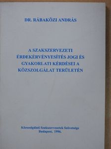 Dr. Rábaközi András - A szakszervezeti érdekérvényesítés jogi és gyakorlati kérdései a közszolgálat területén [antikvár]