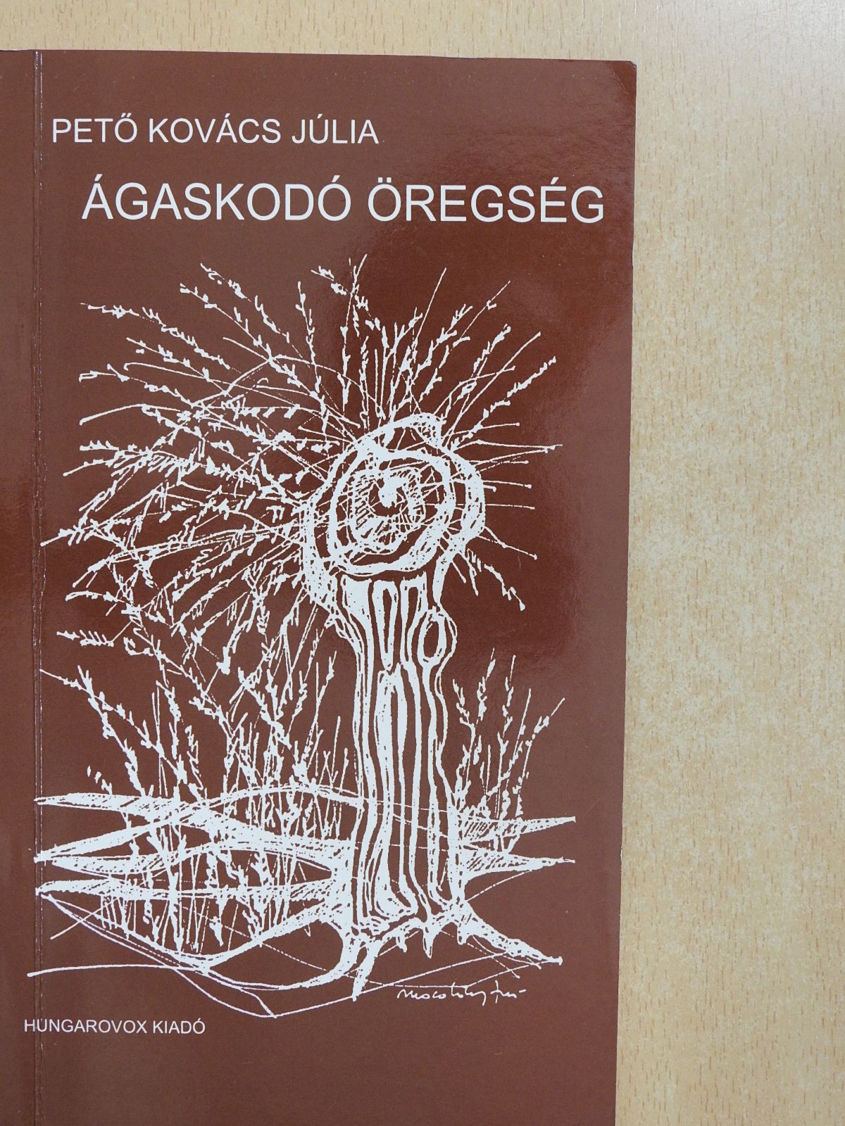 Pető Kovács Júlia - Ágaskodó öregség (dedikált példány) [antikvár]