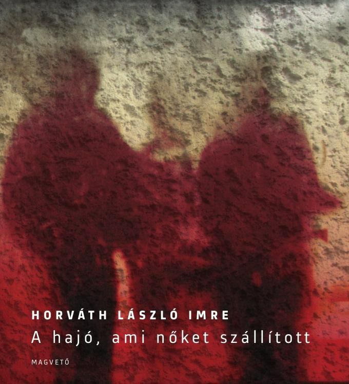 Horváth László Imre - A hajó, ami nőket szállított [antikvár]