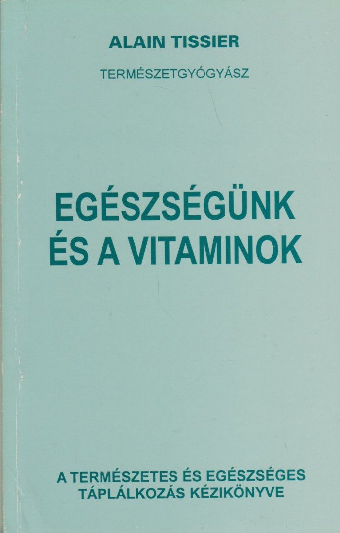 Tissier, Alain - Egészségünk és a vitaminok [antikvár]