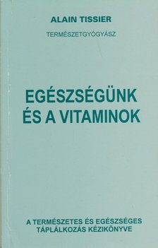 Tissier, Alain - Egészségünk és a vitaminok [antikvár]
