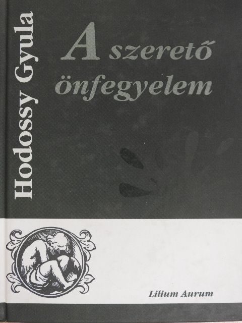 Hodossy Gyula - A szerető önfegyelem [antikvár]