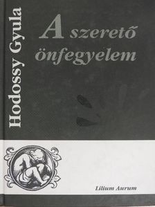 Hodossy Gyula - A szerető önfegyelem [antikvár]