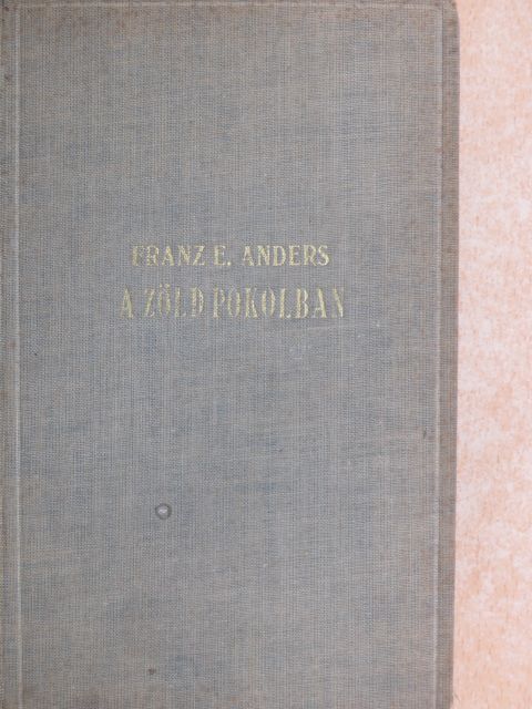 Franz E. Anders - A zöld pokolban [antikvár]