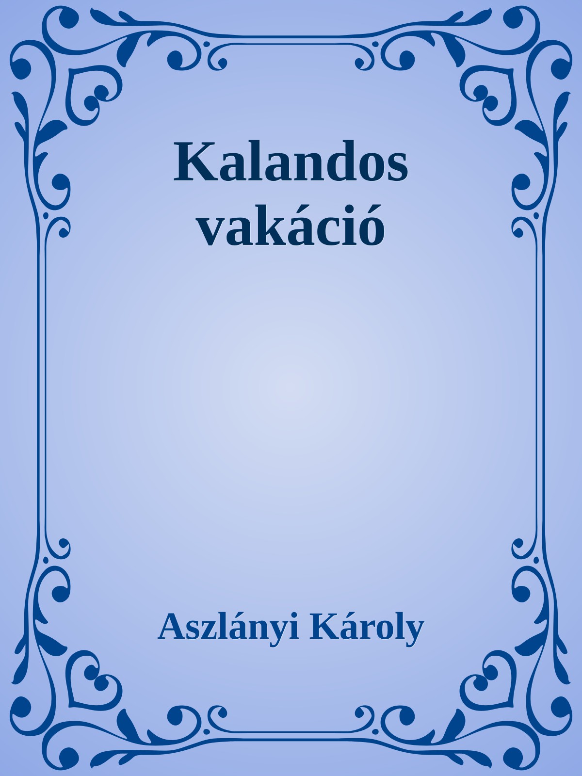 Aszlányi Károly - Kalandos vakáció [eKönyv: epub, mobi]