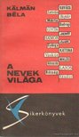 KÁLMÁN BÉLA - A nevek világa [antikvár]