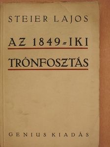 Steier Lajos - Az 1849-iki trónfosztás előzményei és következményei [antikvár]