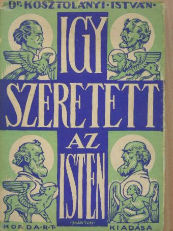 Kosztolányi István - Igy szeretett az Isten... I. [antikvár]