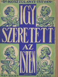 Kosztolányi István - Igy szeretett az Isten... I. [antikvár]